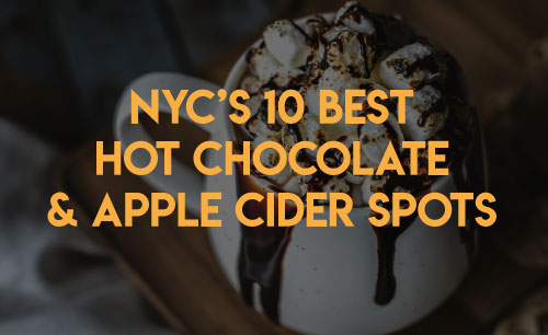 NYCs 10 Best Hot Chocolate and Apple Cider Spots